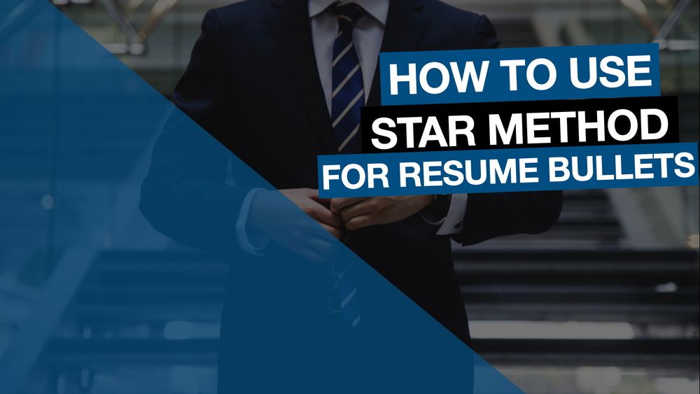 How to Use the STAR Method to Craft Great Resume Bullets